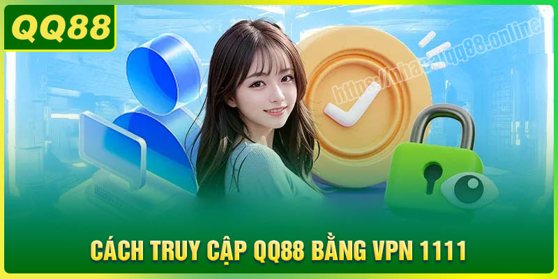 Hướng dẫn truy cập QQ88 bằng VPN 1111 chi tiết